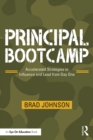 Principal Bootcamp : Accelerated Strategies to Influence and Lead from Day One - eBook
