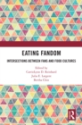 Eating Fandom : Intersections Between Fans and Food Cultures - eBook