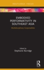 Embodied Performativity in Southeast Asia : Multidisciplinary Corporealities - eBook