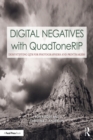 Digital Negatives with QuadToneRIP : Demystifying QTR for Photographers and Printmakers - eBook