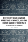 Distributed Languaging, Affective Dynamics, and the Human Ecology Volume II : Co-articulating Self and World - eBook