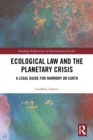 Ecological Law and the Planetary Crisis : A Legal Guide for Harmony on Earth - eBook