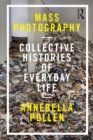 Mass Photography : Collective Histories of Everyday Life - eBook