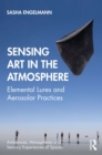 Sensing Art in the Atmosphere : Elemental Lures and Aerosolar Practices - eBook