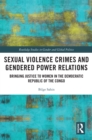 Sexual Violence Crimes and Gendered Power Relations : Bringing Justice to Women in the Democratic Republic of the Congo - eBook