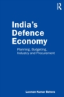 India’s Defence Economy : Planning, Budgeting, Industry and Procurement - eBook