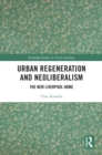 Urban Regeneration and Neoliberalism : The New Liverpool Home - eBook