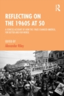 Reflecting on the 1960s at 50 : A Concise Account of How the 1960s Changed America, for Better and for Worse - eBook