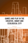Games and Play in the Creative, Smart and Ecological City - eBook