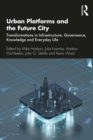 Urban Platforms and the Future City : Transformations in Infrastructure, Governance, Knowledge and Everyday Life - eBook