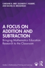 A Focus on Addition and Subtraction : Bringing Mathematics Education Research to the Classroom - eBook