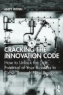 Cracking the Innovation Code : How To Unlock The True Potential of Your Business To Grow Through New Products - eBook