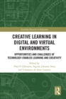 Creative Learning in Digital and Virtual Environments : Opportunities and Challenges of Technology-Enabled Learning and Creativity - eBook