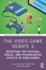 The Video Game Debate 2 : Revisiting the Physical, Social, and Psychological Effects of Video Games - eBook