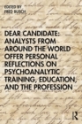 Dear Candidate: Analysts from around the World Offer Personal Reflections on Psychoanalytic Training, Education, and the Profession - eBook