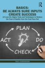BASICS: Be Always Sure Inputs Create Success : 12 Lean Six Sigma Tools and Techniques to Reduce the Cost of Quality from the Coal Face Out - eBook