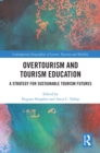 Overtourism and Tourism Education : A Strategy for Sustainable Tourism Futures - eBook