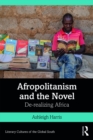 Afropolitanism and the Novel : De-realizing Africa - eBook