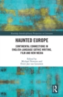 Haunted Europe : Continental Connections in English-Language Gothic Writing, Film and New Media - eBook