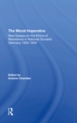 The Moral Imperative : New Essays On The Ethics Of Resistance In National Socialist Germany 1933-1945 - eBook