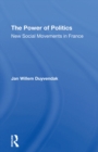 The Power Of Politics : New Social Movements In France - eBook