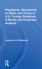 Presidents, Secretaries Of State, And Crises In U.s. Foreign Relations : A Model And Predictive Analysis - eBook