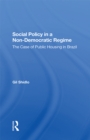 Social Policy In A Non-democratic Regime : The Case Of Public Housing In Brazil - eBook