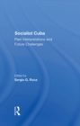 Socialist Cuba : Past Interpretations And Future Challenges - eBook