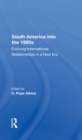 South America Into The 1990s : Evolving International Relationships In A New Era - eBook