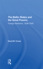 The Baltic States And The Great Powers : Foreign Relations, 1938-1940 - eBook