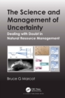 The Science and Management of Uncertainty : Dealing with Doubt in Natural Resource Management - eBook
