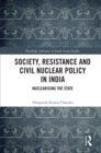 Society, Resistance and Civil Nuclear Policy in India : Nuclearising the State - eBook