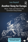 Another Song for Europe : Music, Taste, and Values in the Eurovision Song Contest - eBook