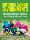 Outdoor Learning Environments : Spaces for exploration, discovery and risk-taking in the early years - eBook