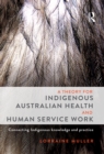 A Theory for Indigenous Australian Health and Human Service Work : Connecting Indigenous knowledge and practice - eBook