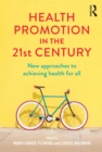 Health Promotion in the 21st Century : New approaches to achieving health for all - eBook