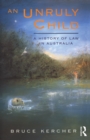 An Unruly Child : A history of law in Australia - eBook