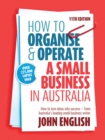 How to Organise & Operate a Small Business in Australia : How to turn ideas into success - from Australia's leading small business writer - eBook