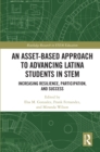An Asset-Based Approach to Advancing Latina Students in STEM : Increasing Resilience, Participation, and Success - eBook