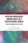African Indigenous Knowledges in a Postcolonial World : Essays in Honour of Toyin Falola - eBook