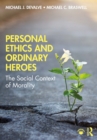 Personal Ethics and Ordinary Heroes : The Social Context of Morality - eBook
