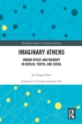 Imaginary Athens : Urban Space and Memory in Berlin, Tokyo, and Seoul - eBook