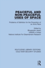Peaceful and Non-Peaceful Uses of Space : Problems of Definition for the Prevention of an Arms Race - eBook