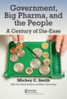 Government, Big Pharma, and The People : A Century of Dis-Ease - eBook
