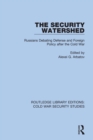 The Security Watershed : Russians Debating Defense and Foreign Policy after the Cold War - eBook
