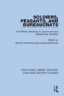 Soldiers, Peasants, and Bureaucrats : Civil-Military Relations in Communist and Modernizing Societies - eBook