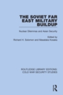 The Soviet Far East Military Buildup : Nuclear Dilemmas and Asian Security - eBook