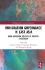Immigration Governance in East Asia : Norm Diffusion, Politics of Identity, Citizenship - eBook
