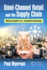 Omni-Channel Retail and the Supply Chain : Working Together for a Competitive Advantage - eBook