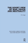 The Soviet View of War, Peace and Neutrality - eBook